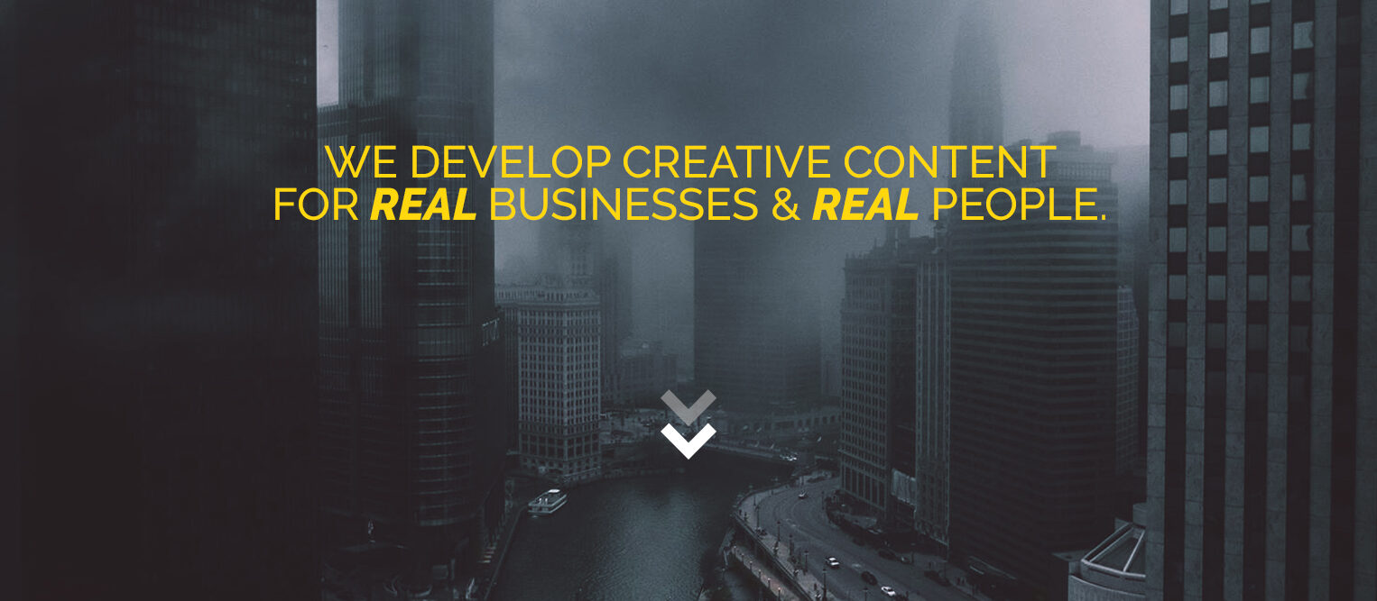 We Develop Creative Content for real businesses and real people.